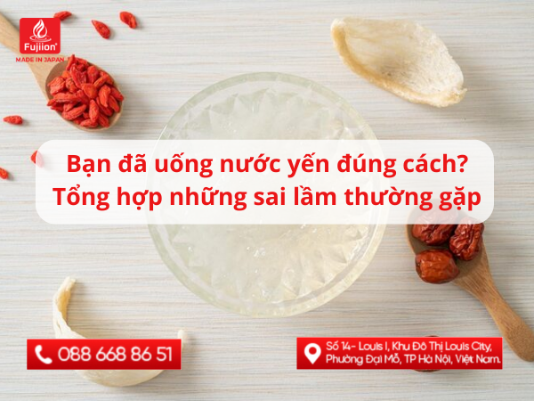 Bạn đã uống nước yến đúng cách? Tổng hợp những sai lầm thường gặp