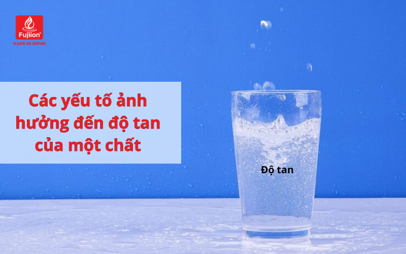 Các yếu tố ảnh hưởng đến độ tan của một chất