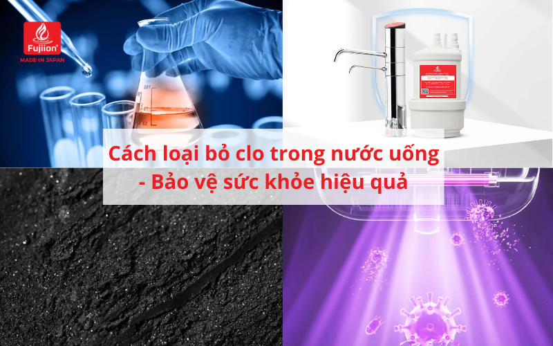 Cách loại bỏ clo trong nước uống - Bảo vệ sức khỏe hiệu quả