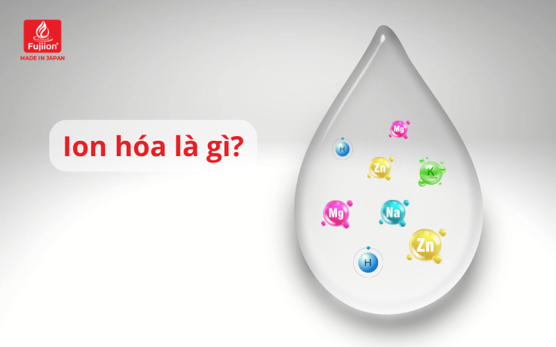 Ion hóa là gì?