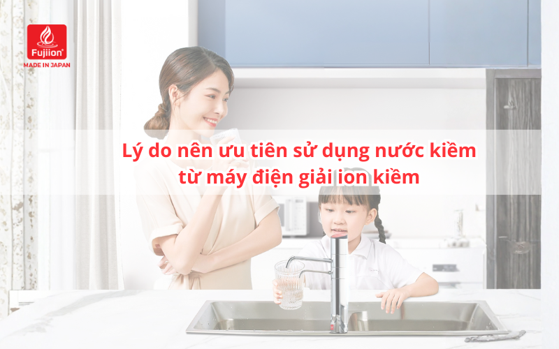 Lý do nên ưu tiên sử dụng nước kiềm từ máy điện giải ion kiềm Lý do nên ưu tiên sử dụng nước kiềm từ máy điện giải ion kiềm