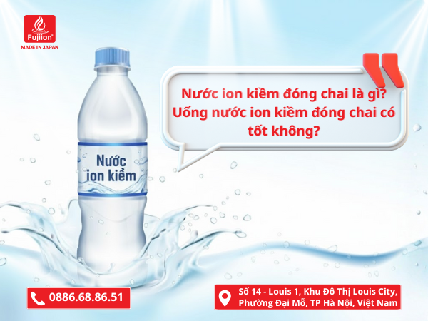 Nước ion kiềm đóng chai là gì? Uống nước ion kiềm đóng chai có tốt không?