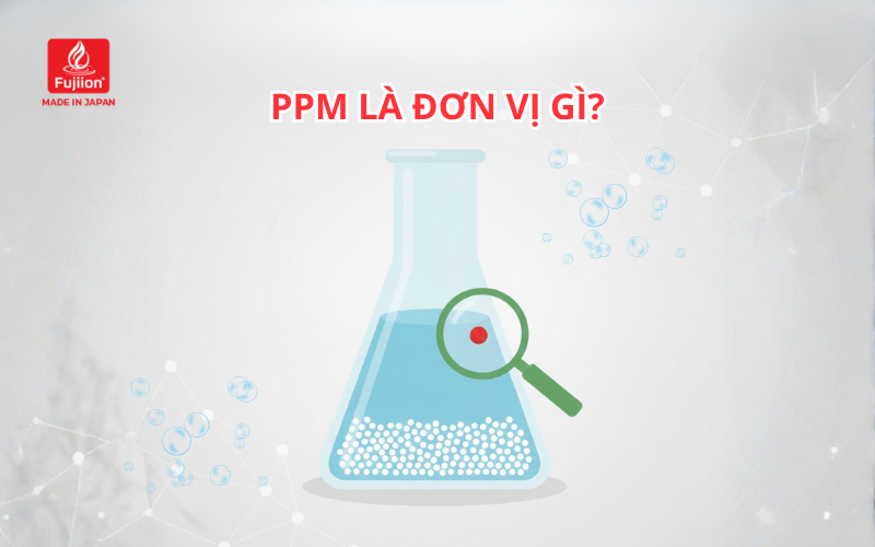 PPM là đơn vị gì? PPM là đơn vị gì?