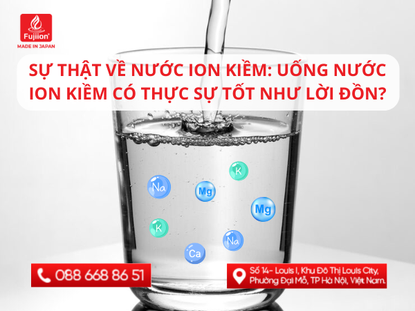 Sự thật về nước ion kiềm: Uống nước ion kiềm có thực sự tốt như lời đồn?