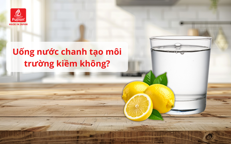 Uống nước chanh tạo môi trường kiềm không?