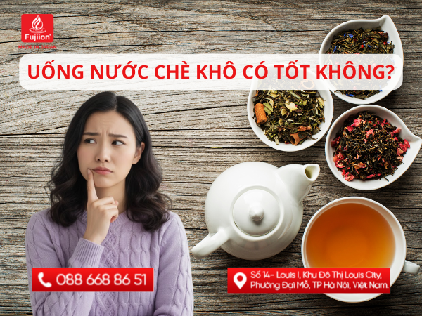 Uống nước chè khô có tốt không? Chè khô có tác dụng đến sức khỏe thế nào?