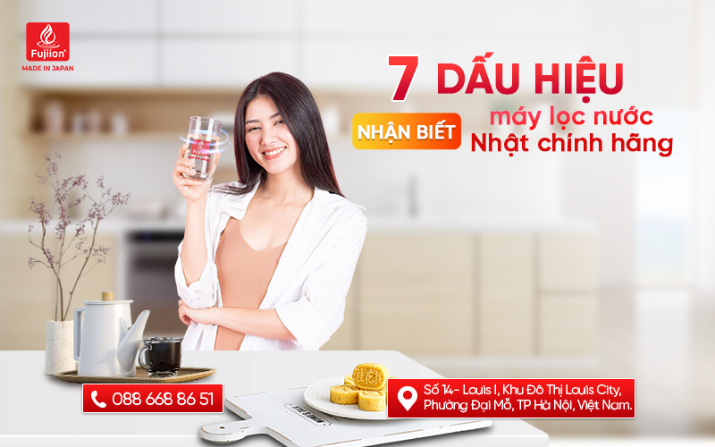 7 dấu hiệu nhận biết máy lọc nước Nhật chính hãng
