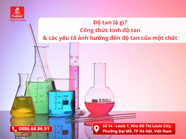 Độ tan là gì? Công thức tính độ tan và các yếu tố ảnh hưởng đến độ tan của một chất